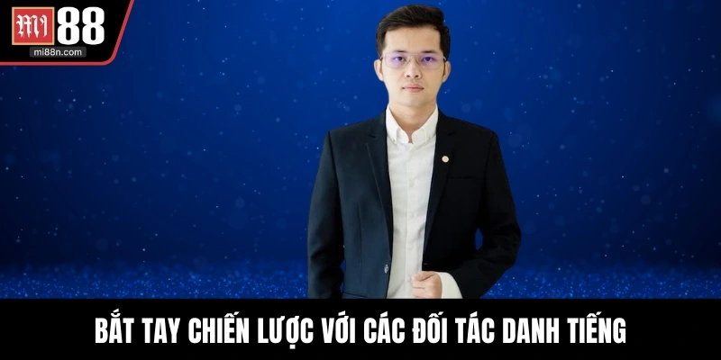 Bắt tay chiến lược với các đối tác danh tiếng