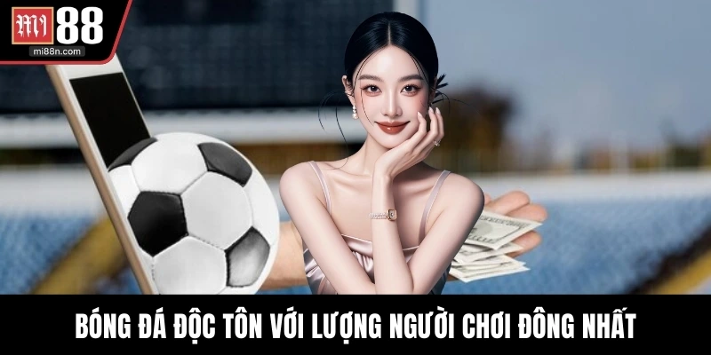 Bóng đá độc tôn với lượng người chơi đông nhất