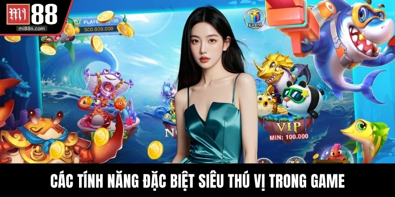 Các tính năng đặc biệt siêu thú vị trong game