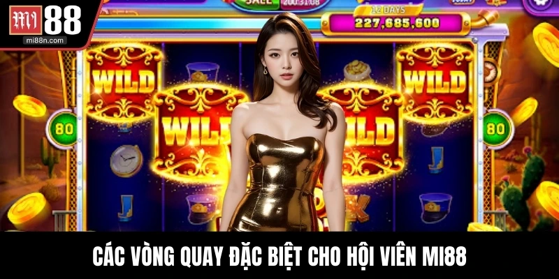 Các vòng quay đặc biệt cho hội viên MI88