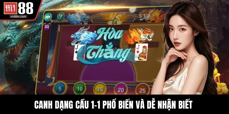 Canh dạng cầu 1-1 phổ biến và dễ nhận biết 