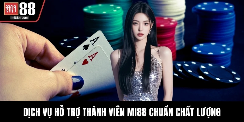 Dịch vụ hỗ trợ thành viên MI88 chuẩn chất lượng