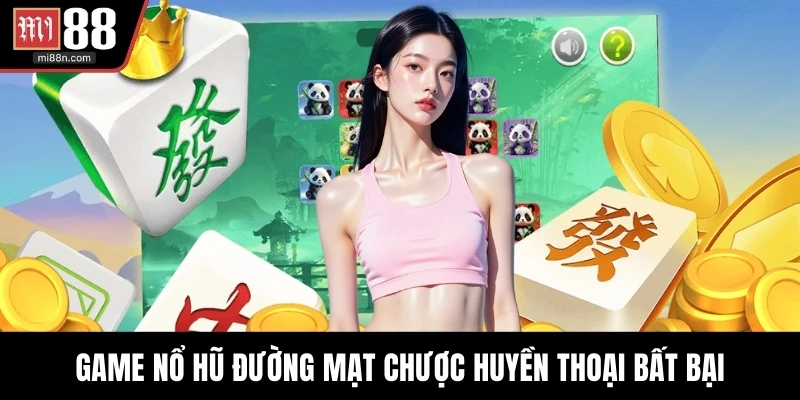 Game nổ hũ đường Mạt Chược huyền thoại bất bại