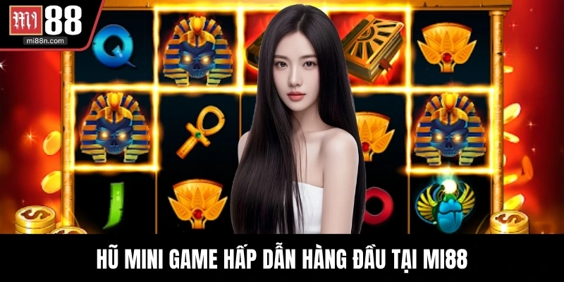 Hũ mini game hấp dẫn hàng đầu tại MI88