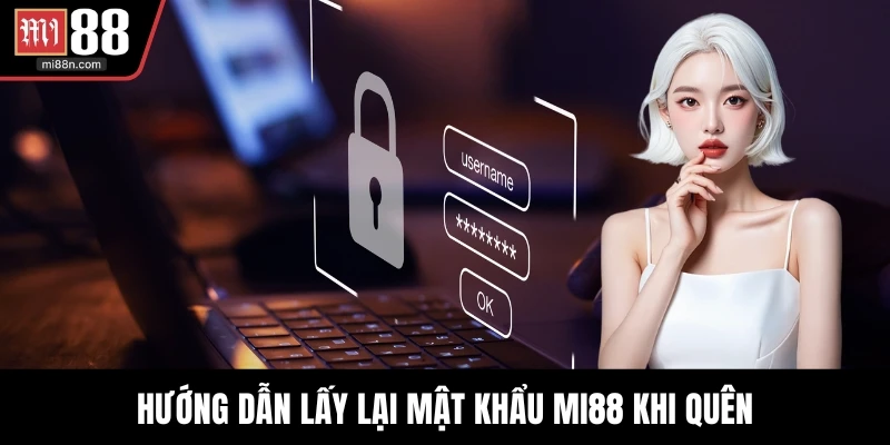 Hướng dẫn lấy lại mật khẩu MI88 khi quên