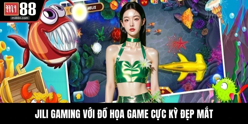 Jili Gaming với đồ họa game cực kỳ đẹp mắt
