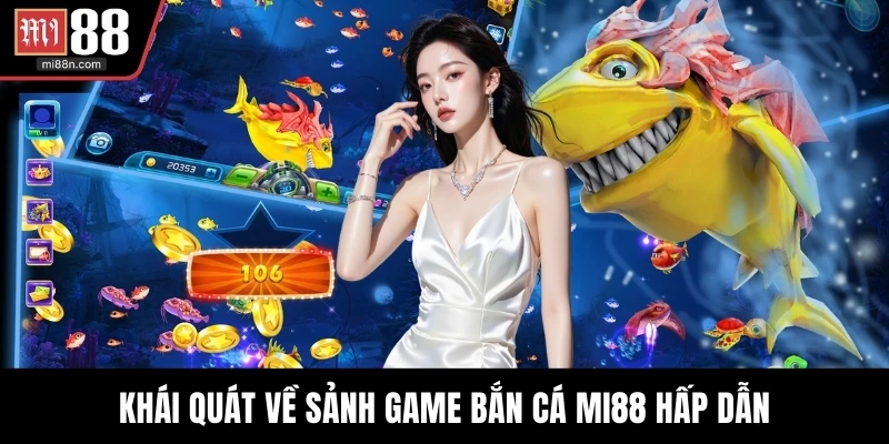 Khái quát về sảnh game bắn cá MI88 hấp dẫn