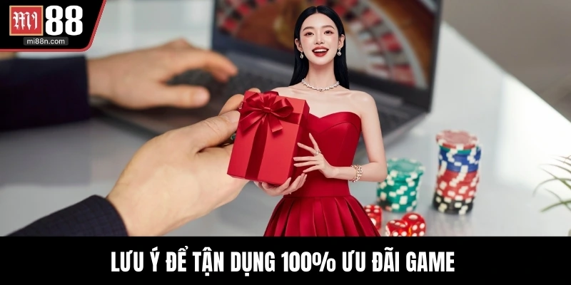 Lưu ý để tận dụng 100% ưu đãi game