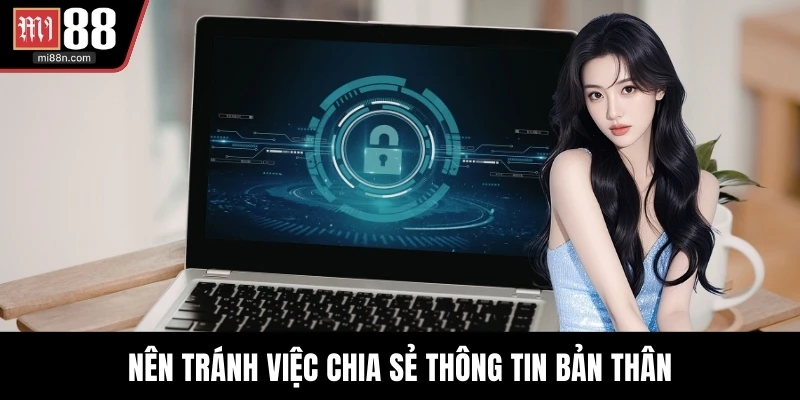 Nên tránh việc chia sẻ thông tin bản thân