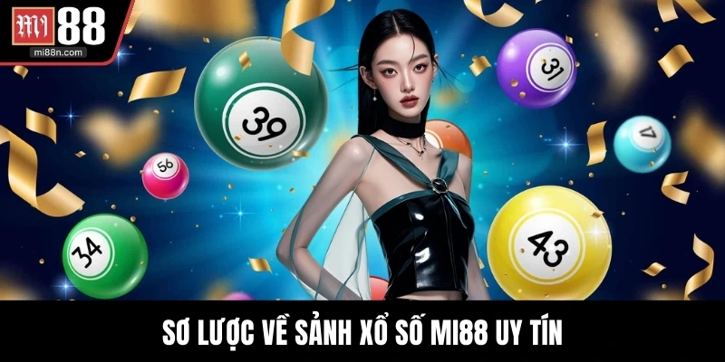 Sơ lược về sảnh xổ số MI88 uy tín
