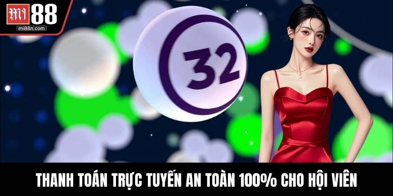 Thanh toán trực tuyến an toàn 100% cho hội viên