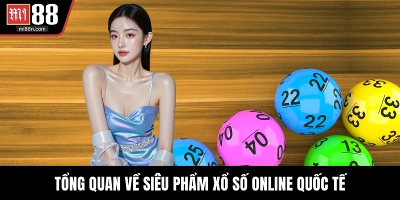 Tổng quan về siêu phẩm xổ số online quốc tế