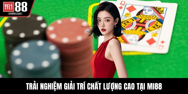Trải nghiệm giải trí chất lượng cao tại MI88
