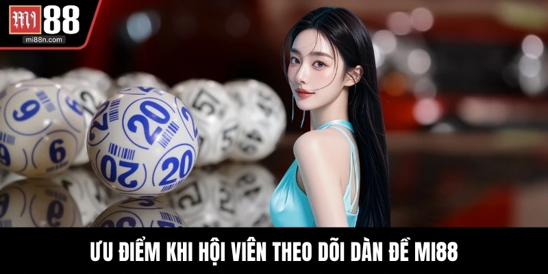 Ưu điểm khi hội viên theo dõi dàn đề MI88