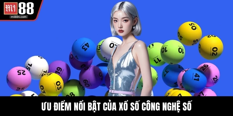 Ưu điểm nổi bật của xổ số công nghệ số